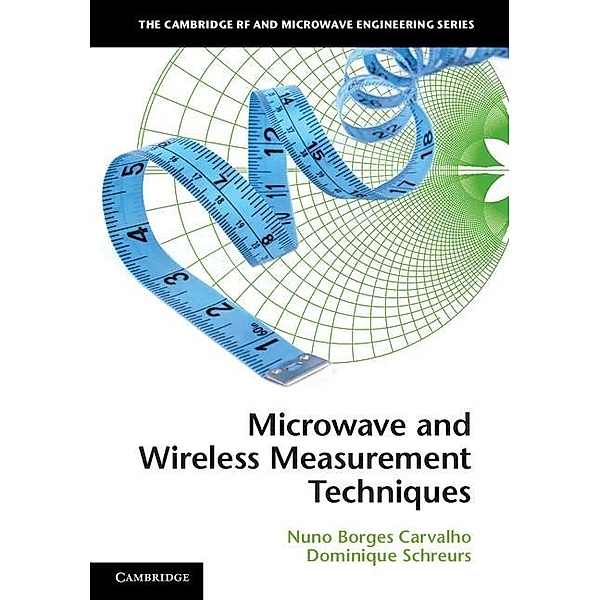 Microwave and Wireless Measurement Techniques / The Cambridge RF and Microwave Engineering Series, Nuno Borges Carvalho