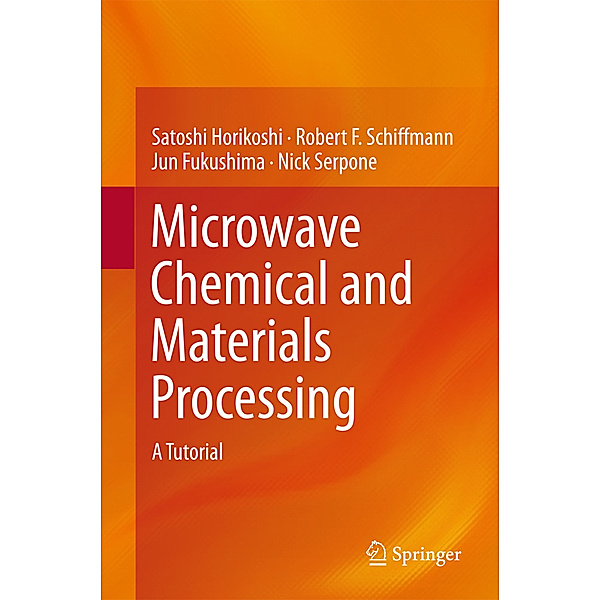 Microwave Chemical and Materials Processing, Satoshi Horikoshi, Robert F. Schiffmann, Jun Fukushima, Nick Serpone