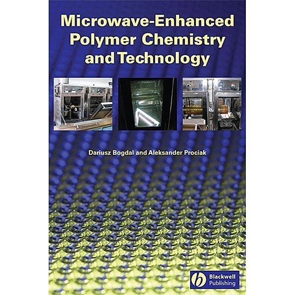 Microwave-Enhanced Polymer Chemistry and Technology, Dariusz Bogdal, Aleksander Prociak