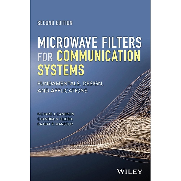 Microwave Filters for Communication Systems: Fundamentals, Design, and Applications, Richard J. Cameron, Chandra M. Kudsia, Raafat R. Mansour