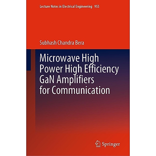 Microwave High Power High Efficiency GaN Amplifiers for Communication / Lecture Notes in Electrical Engineering Bd.955, Subhash Chandra Bera