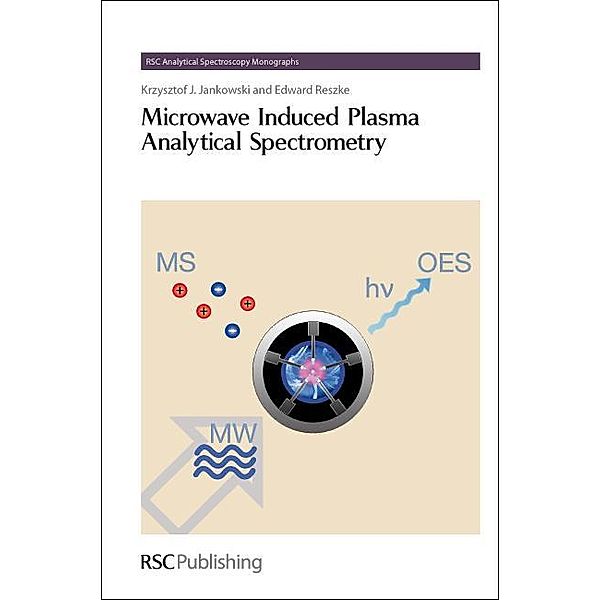 Microwave Induced Plasma Analytical Spectrometry / ISSN, Krzysztof J. Jankowski, Edward Reszke