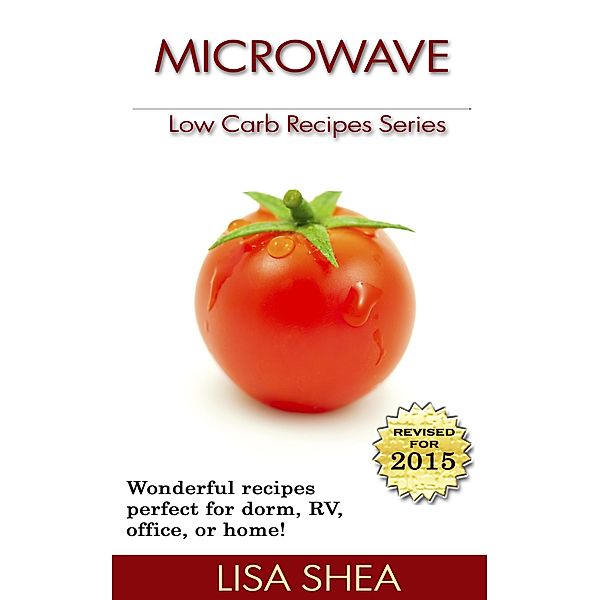 Microwave Low Carb Recipes (Low Carb Reference, #2) / Low Carb Reference, Lisa Shea