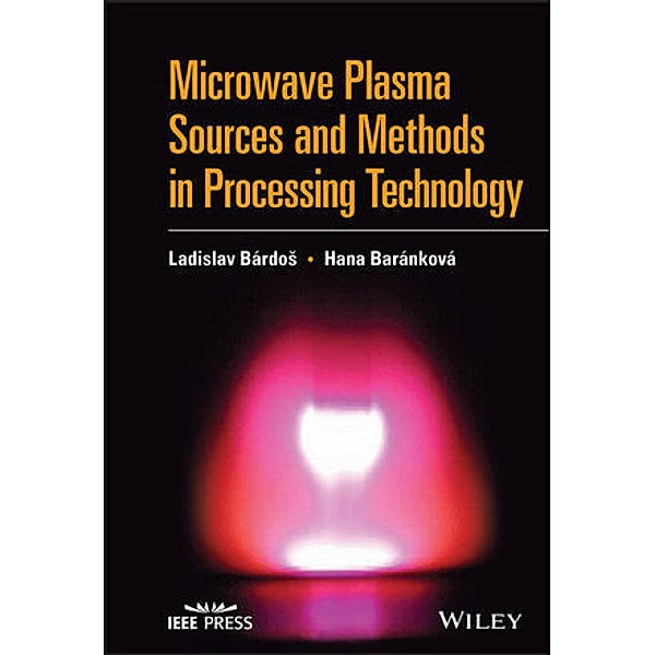 Microwave Plasma Sources and Methods in Processing Technology, Ladislav Bardos, Hana Barankova