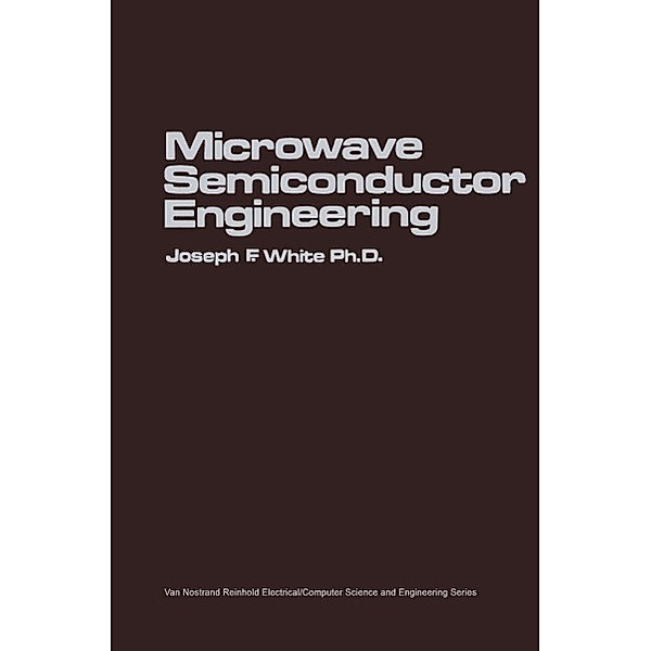 Microwave Semiconductor Engineering / Van Nostrand Reinhold Electrical/Computer Science and Engineering Series, Joseph F. White