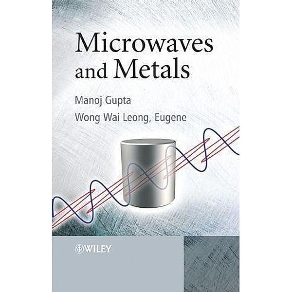 Microwaves and Metals, Manoj Gupta, Eugene Wong Wai Leong