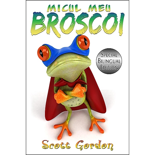 Micul Meu Broscoi: Special Bilingual Edition, Scott Gordon