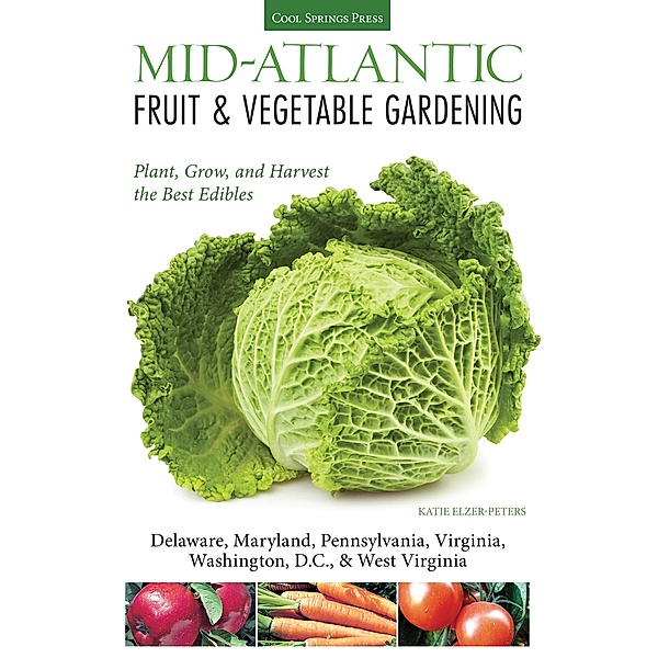 Mid-Atlantic Fruit & Vegetable Gardening / Fruit & Vegetable Gardening Guides, Katie Elzer-Peters
