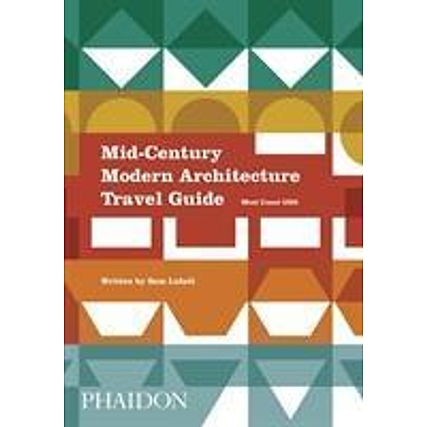 Mid-Century Modern Architecture Travel Guide: West Coast USA, Sam Lubell