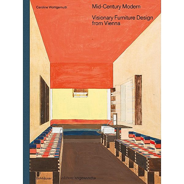 Mid-Century Modern - Visionary Furniture Design from Vienna / Edition Angewandte, Caroline Wohlgemuth