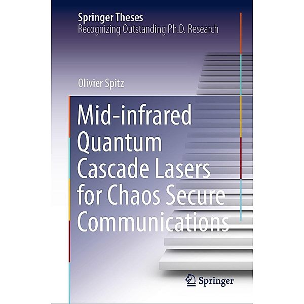 Mid-infrared Quantum Cascade Lasers for Chaos Secure Communications / Springer Theses, Olivier Spitz