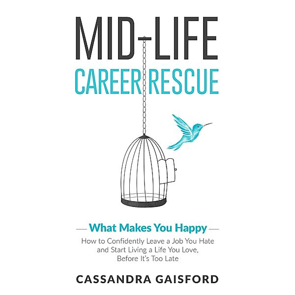 Mid-Life Career Rescue: What Makes You Happy (Midlife Career Rescue, #2) / Midlife Career Rescue, Cassandra Gaisford