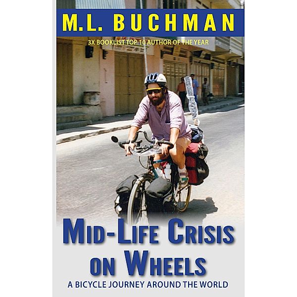 Mid-Life Crisis on Wheels: a bicycle journey around the world, M. L. Buchman