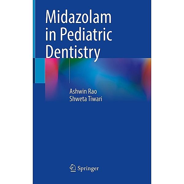 Midazolam in Pediatric Dentistry, Ashwin Rao, Shweta Tiwari