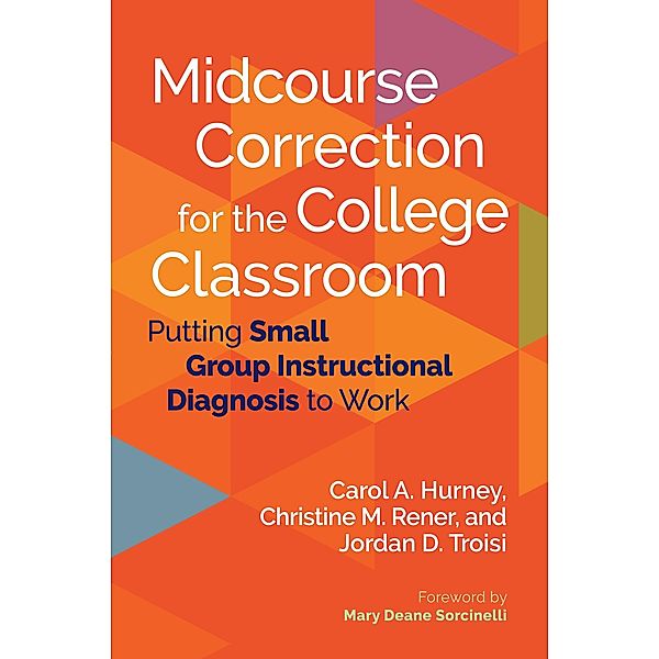 Midcourse Correction for the College Classroom, Carol A. Hurney, Christine M. Rener, Jordan D. Troisi