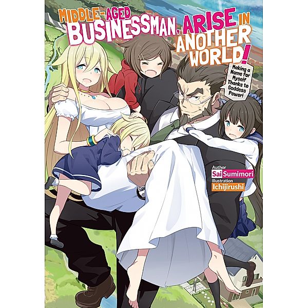 Middle-Aged Businessman, Arise in Another World! Volume 1 / Middle-Aged Businessman, Arise in Another World! Bd.1, Sai Sumimori
