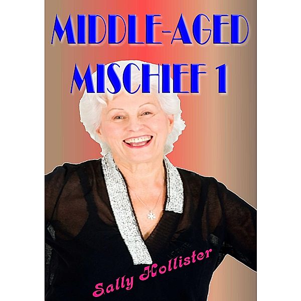 Middle Aged Mischief 1 / Middle Aged Mischief, Sally Hollister