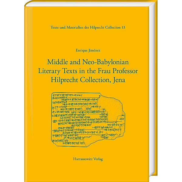 Middle and Neo-Babylonian Literary Texts in the Frau Professor Hilprecht Collection, Jena, Enrique Jiménez