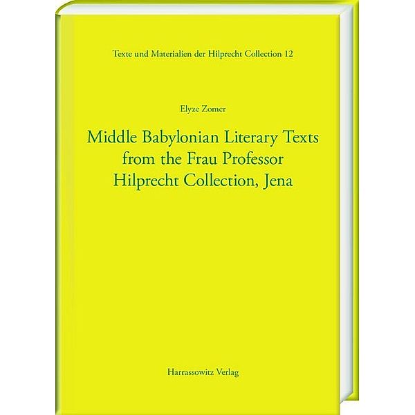 Middle Babylonian Literary Texts from the Frau Professor Hilprecht Collection, Jena, Elyze Zomer