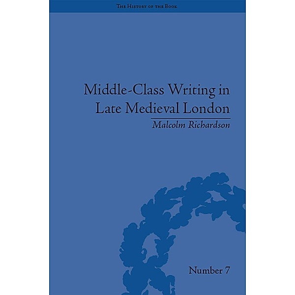 Middle-Class Writing in Late Medieval London, Malcolm Richardson