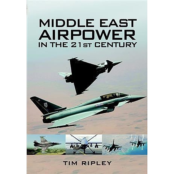 Middle East Airpower in the 21st Century, Tim Ripley