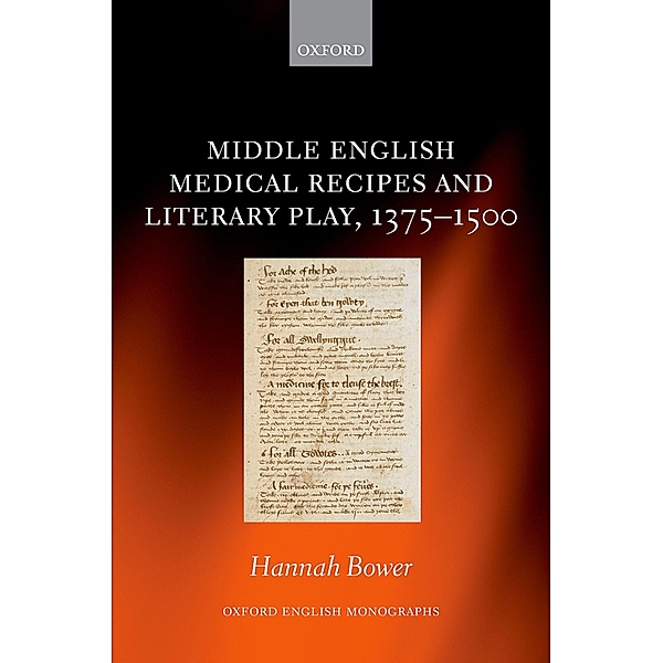 Middle English Medical Recipes and Literary Play, 1375-1500 / Oxford English Monographs, Hannah Bower