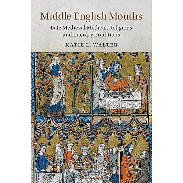 Middle English Mouths / Cambridge Studies in Medieval Literature, Katie L. Walter