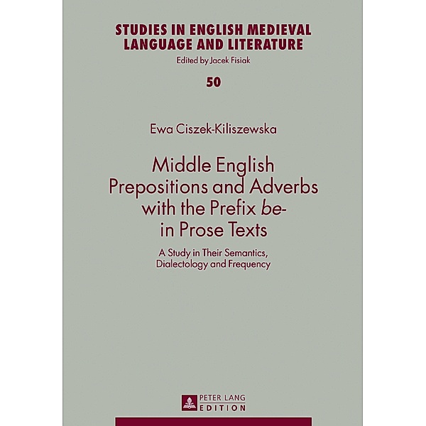 Middle English Prepositions and Adverbs with the Prefix be- in Prose Texts, Ciszek-Kiliszewska Ewa Ciszek-Kiliszewska