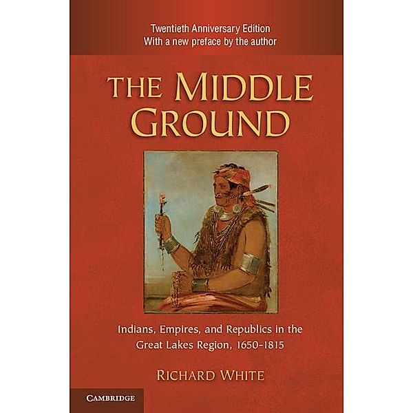 Middle Ground / Studies in North American Indian History, Richard White