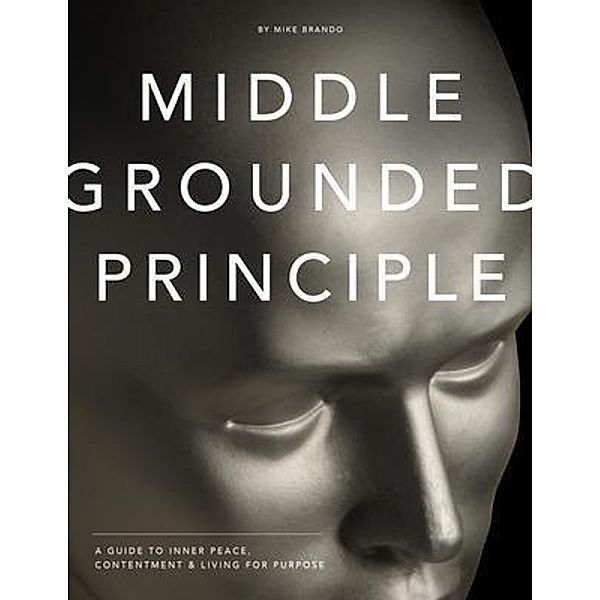 Middle Grounded Principle / Freedom Success Publishing, Mike Brando