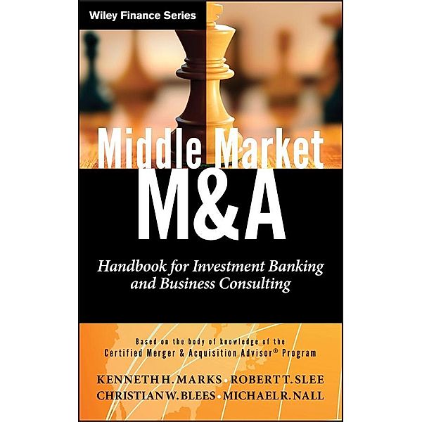 Middle Market M & A / Wiley Finance Editions, Kenneth H. Marks, Robert T. Slee, Christian W. Blees, Michael R. Nall
