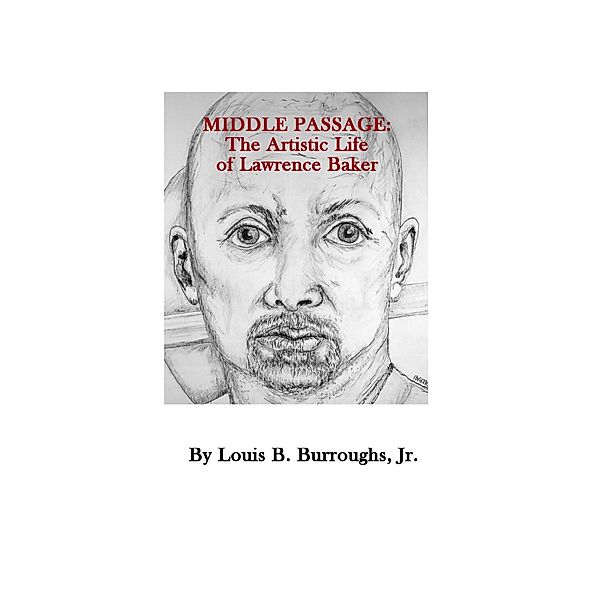 Middle Passage: The Artistic Life of Lawrence Baker, Jr Louis B Burroughs