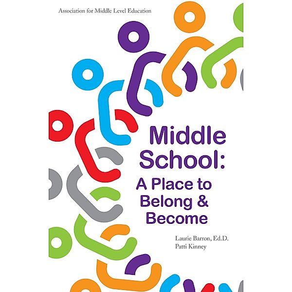 Middle School: A Place to Belong & Become, Laurie Barron, Pattie Kinney