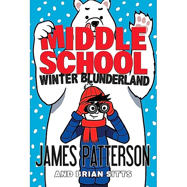 Middle School: Winter Blunderland, James Patterson