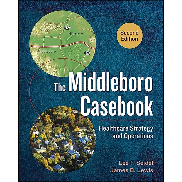 Middleboro Casebook: Healthcare Strategy and Operations, Second Edition, Lee Seidel