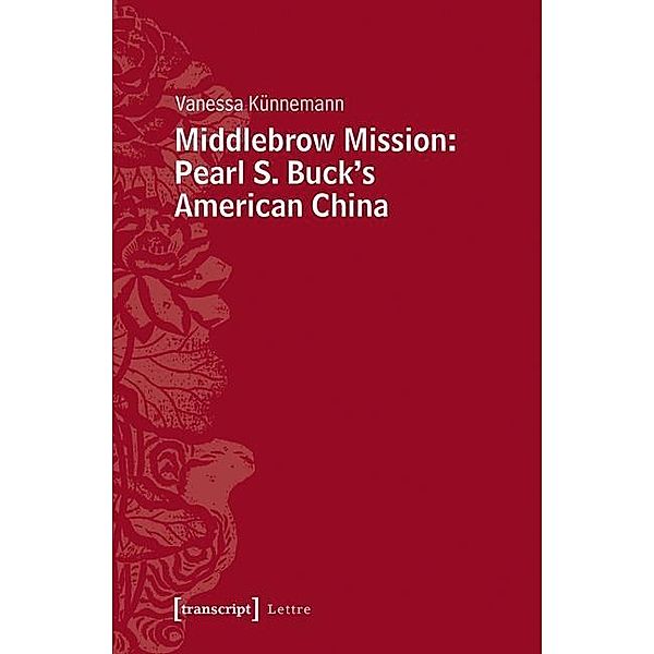 Middlebrow Mission: Pearl S. Buck's American China, Vanessa Künnemann