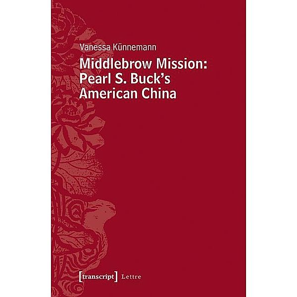 Middlebrow Mission: Pearl S. Buck's American China / Lettre, Vanessa Künnemann