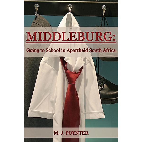 Middleburg: Going to School in Apartheid South Africa, M. J. Poynter