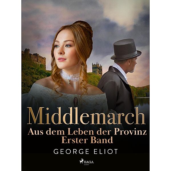 Middlemarch: Aus dem Leben der Provinz - Erster Band, George Eliot