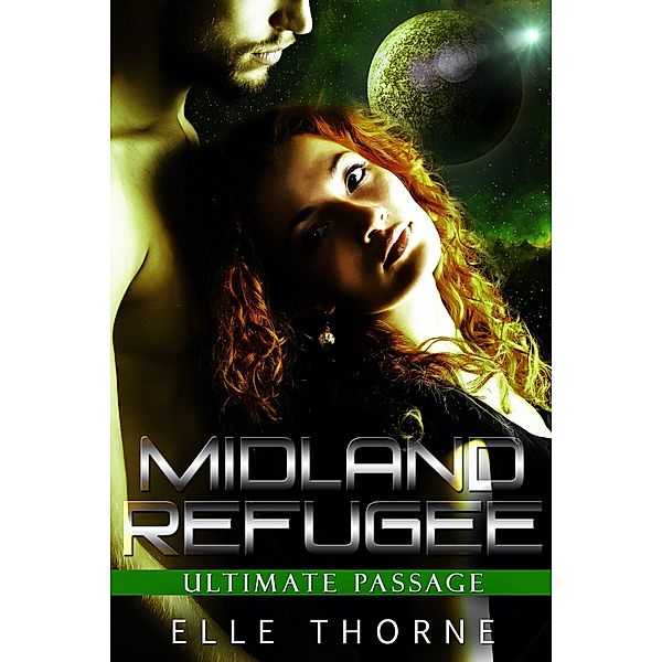 Midland Refugee (Ultimate Passage, #3) / Ultimate Passage, Elle Thorne