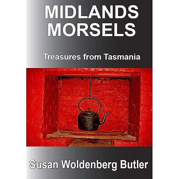 Midlands Morsels, Treasures from Tasmania, Susan Woldenberg Butler