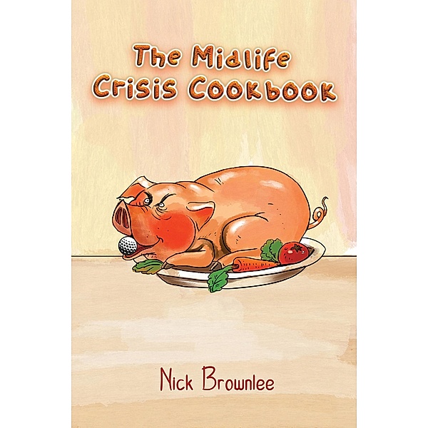 Midlife Crisis Cookbook / Austin Macauley Publishers Ltd, Nick Brownlee