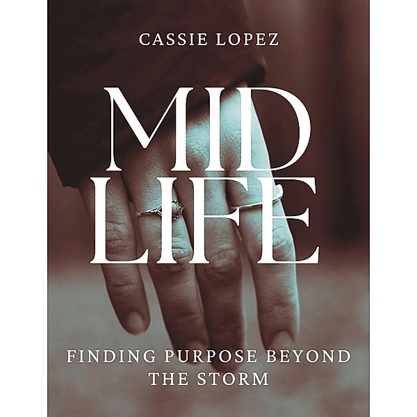 Midlife Finding Purpose Beyond the Storm, Cassie Lopez