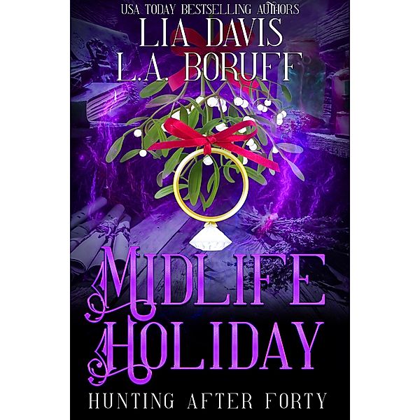 Midlife Holiday (Hunting After Forty, #4) / Hunting After Forty, Lia Davis, L. A. Boruff, Life After Magic