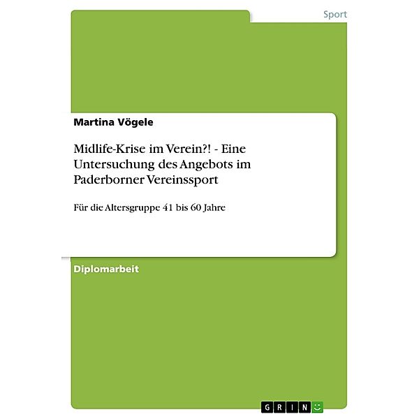 Midlife-Krise im Verein?! - Eine Untersuchung des Angebots im Paderborner Vereinssport, Martina Vögele