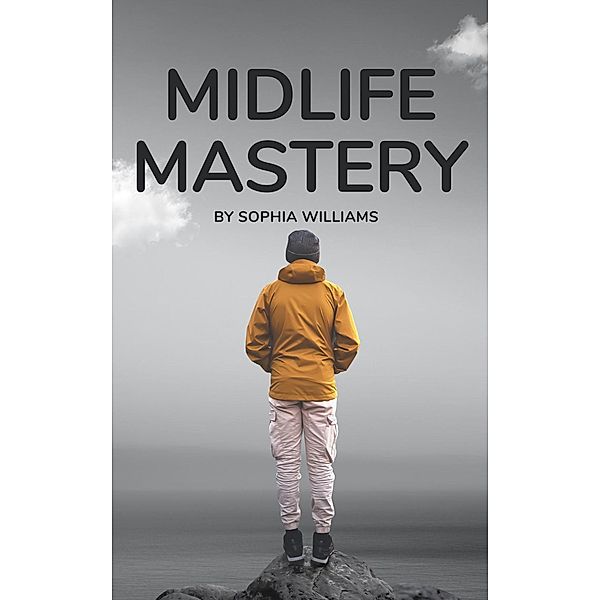 Midlife Mastery (Life stages, #5) / Life stages, Sophia Williams