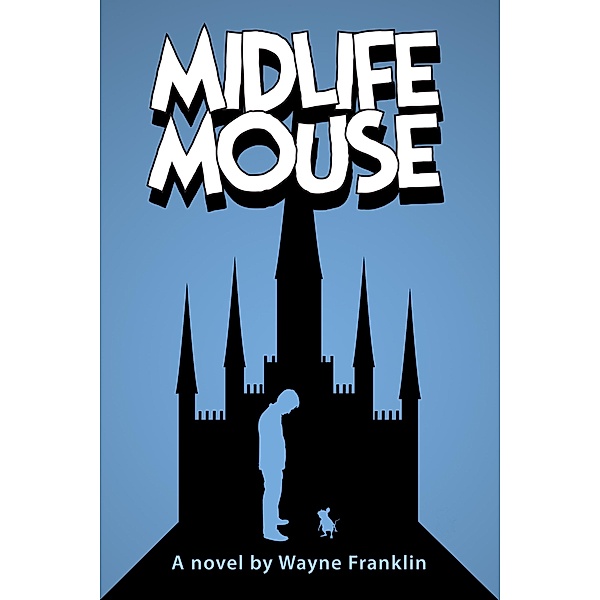 Midlife Mouse / Wayne Franklin, Wayne Franklin