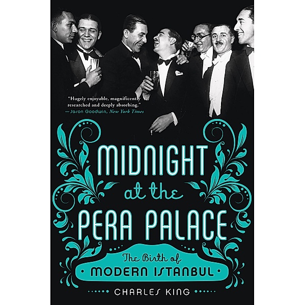 Midnight at the Pera Palace: The Birth of Modern Istanbul, Charles King