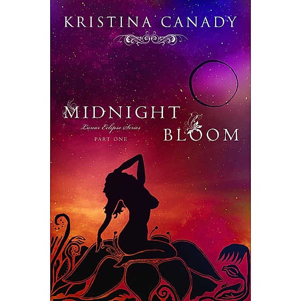 Midnight Bloom (Lunar Eclipse Series, #1) / Lunar Eclipse Series, Kristina Canady