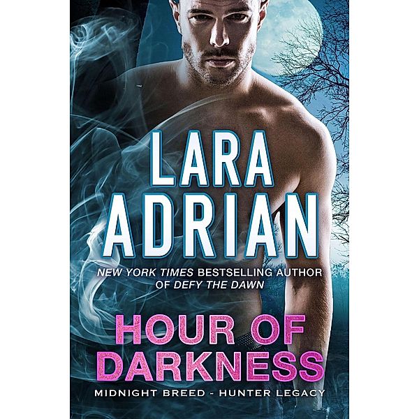 Midnight Breed Hunter Legacy: Hour of Darkness (Midnight Breed Hunter Legacy, #2), Lara Adrian